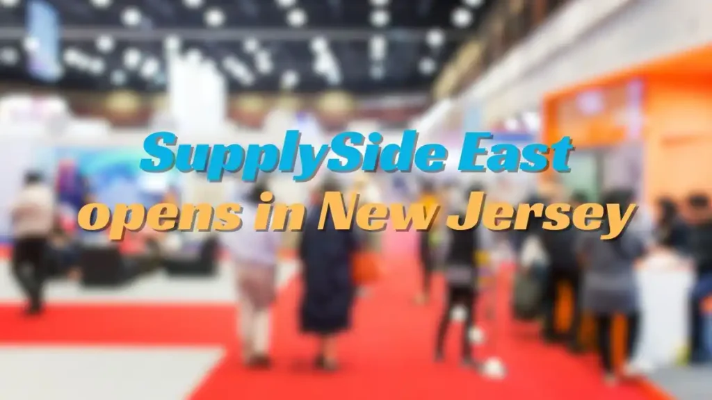 SupplySide East opens in New Jersey as sourcing begins today