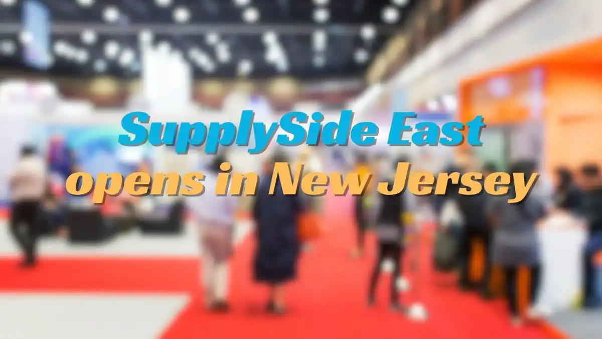 SupplySide East opens in New Jersey as sourcing begins today