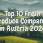 Top 10 Fresh Produce Companies Austria 2026